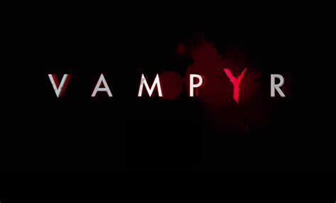 vampyr komplettlösung|Vampyr: Wiki – Komplettlösung und Tipps